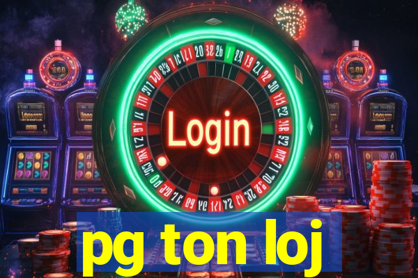 pg ton loj